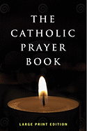 The Catholic Prayer Book: Large Print Edition