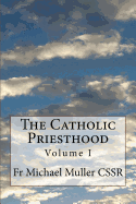 The Catholic Priesthood: Volume I