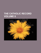 The Catholic Record Volume 8