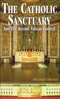 The Catholic Sanctuary: And the Second Vatican Council - Davies, Michael