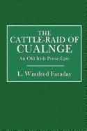 The Cattle-Raid of Cualnge (Tain Bo Cuailnge): An Old Irish Prose-Epic