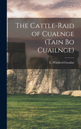 The Cattle-raid of Cualnge (Tain Bo Cuailnge)