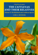 The Cattleyas and Their Relatives: Volume IV: The Bahamian and Caribbean Species