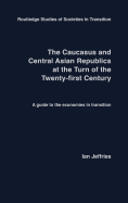 The Caucasus and Central Asian Republics at the Turn of the Twenty-First Century: A Guide to the Economies in Transition