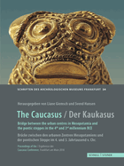 The Caucasus / Der Kaukasus: Bridge Between the Urban Centres in Mesopotamia and the Pontic Steppes in the 4th and 3rd Millennium BC / Brucke Zwischen Den Urbanen Zentren Mesopotamiens Und Der Pontischen Steppe Im 4. Und 3. Jahrtausend V. Chr.