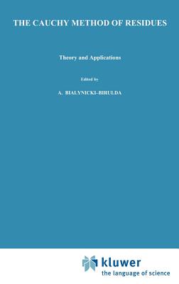 The Cauchy Method of Residues: Theory and Applications - Mitrinovic, Dragoslav S, and Keckic, J D