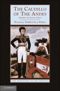 The Caudillo of the Andes: Andres de Santa Cruz