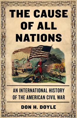 The Cause of All Nations: An International History of the American Civil War - Doyle, Don