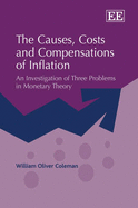 The Causes, Costs and Compensations of Inflation: An Investigation of Three Problems in Monetary Theory - Coleman, William Oliver