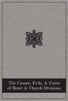 The Causes, Evils, and Cures of Heart and Church Divisions - Press, Abingdon