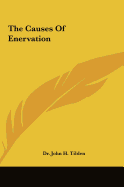 The Causes Of Enervation - Tilden, John H, Dr.