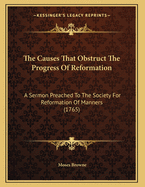 The Causes That Obstruct the Progress of Reformation: A Sermon Preached to the Society for Reformation of Manners (1765)