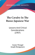 The Cavalry In The Russo-Japanese War: Lessons And Critical Considerations (1907)