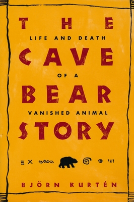 The Cave Bear Story: Life and Death of a Vanished Animal - Kurten, Bjorn