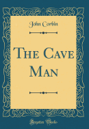 The Cave Man (Classic Reprint)