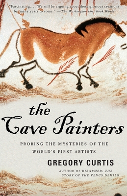 The Cave Painters: Probing the Mysteries of the World's First Artists - Curtis, Gregory