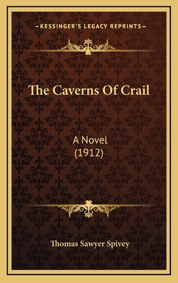 The Caverns of Crail: A Novel (1912) - Spivey, Thomas Sawyer