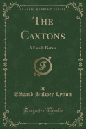 The Caxtons: A Family Picture (Classic Reprint)