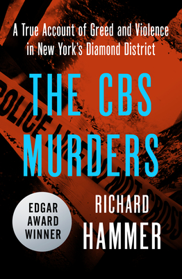 The CBS Murders: A True Account of Greed and Violence in New York's Diamond District - Hammer, Richard