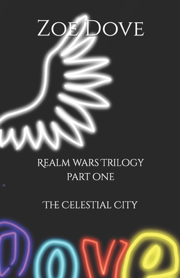 The Celestial City: Realm Wars Trilogy - Dove, Zoe