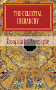 The celestial hierarchy: (De Coelesti Hierarchia) - Pseudo-Dionysius the Areopagite