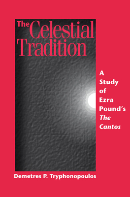 The Celestial Tradition: A Study of Ezra Pound (Tm)S the Cantos - Tryphonopoulos, Demetres P