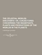 The Celestial Worlds Discover'd