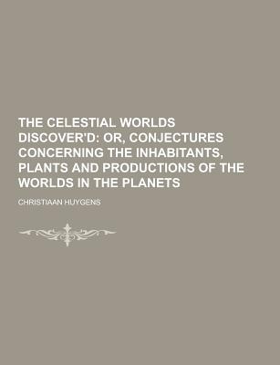 The Celestial Worlds Discover'd - Huygens, Christiaan