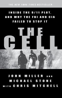 The Cell: Inside the 9/11 Plot, and Why the FBI and CIA Failed to Stop It - Miller, John C, and Stone, Michael, and Mitchell, Chris