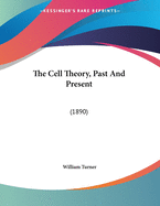 The Cell Theory, Past and Present: (1890)