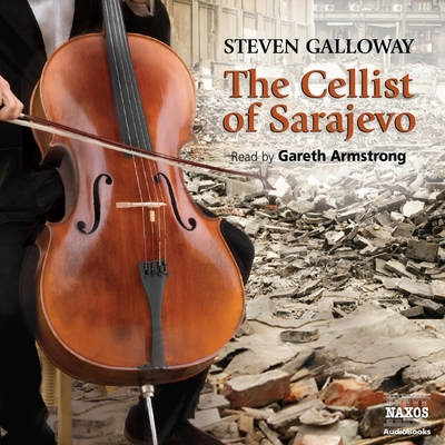 The Cellist of Sarajevo Lib/E - Galloway, Steven, and Armstrong, Gareth (Read by)