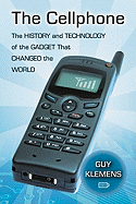 The Cellphone: The History and Technology of the Gadget That Changed the World