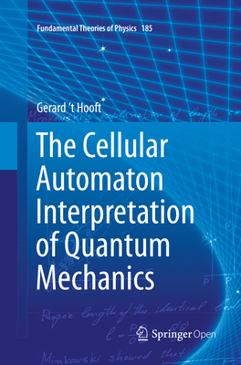 The Cellular Automaton Interpretation of Quantum Mechanics - 't Hooft, Gerard