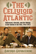 The Celluloid Atlantic: Hollywood, Cinecitt, and the Making of the Cinema of the West, 1943-1973