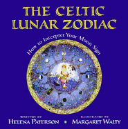 The Celtic Lunar Zodiac: How to Interpret Your Moon Sign - Paterson, Helen