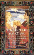 The Celtic Reader: Selections from Celtic Legend, Scholarship and Story