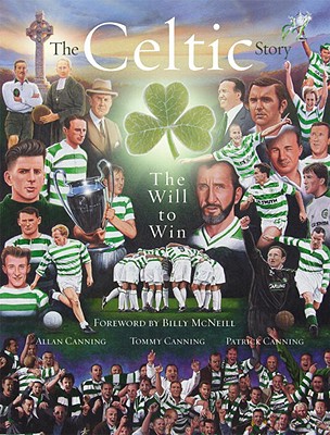 The Celtic Story: The Will to Win - McNeill, Billy (Foreword by), and Canning, Allan, and Canning, Tommy