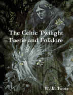 The Celtic Twilight: Faerie and Folklore