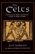 The Celts: Uncovering the Mythic and Historic Origins of Western Culture