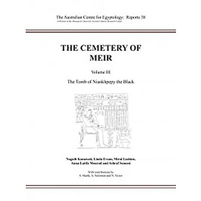 The Cemetery of Meir III: Volume III: The Tomb of Niankhpepy the Black - Senussi, Ashraf, and Mourad, Anna-Latifa, and Lashien, Miral