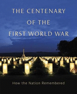 The Centenary of the First World War: How The Nation Remembered