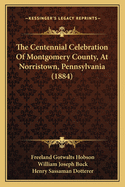The Centennial Celebration of Montgomery County, at Norristown, Pennsylvania (1884)