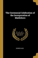 The Centennial Celebration of the Incorporation of Maldoboro