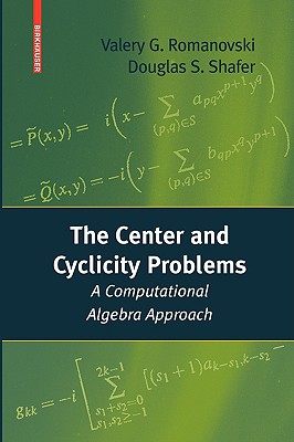 The Center and Cyclicity Problems: A Computational Algebra Approach - Romanovski, Valery, and Shafer, Douglas