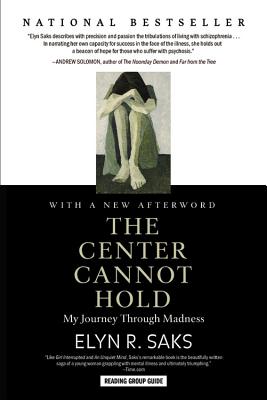 The Center Cannot Hold: My Journey Through Madness - Saks, Elyn R
