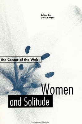 The Center of the Web: Women and Solitude - Wear, Delese, Professor, Ph.D. (Editor)