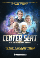 The Center Seat - 55 Years of Trek: Subtitle the Complete, Unauthorized Oral History of Star Trek