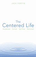 The Centered Life: Awakened, Called, Set Free, Nurtured