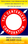 The Centerless Corporation: Transforming Your Organization for Grwoth and Prosperity - Pasternack, Bruce A, and Viscio, Albert J