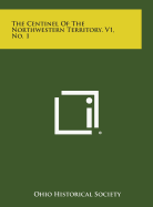 The Centinel of the Northwestern Territory, V1, No. 1